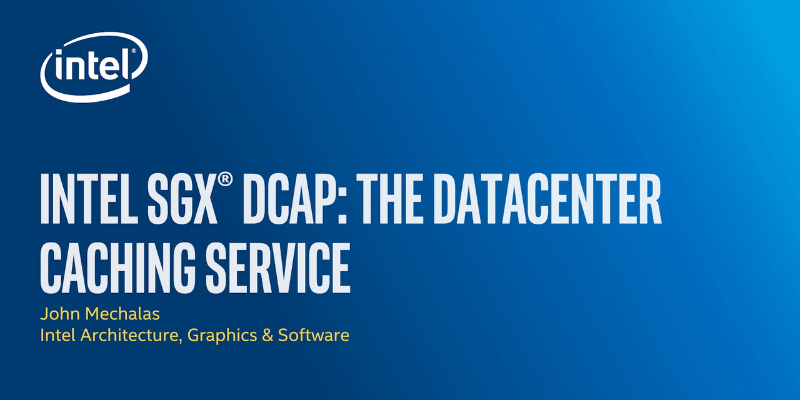Chapter 1: Intel® Software Guard Extensions Data Center Attestation Primitives (Intel® SGX DCAP): The Data Center Caching Service