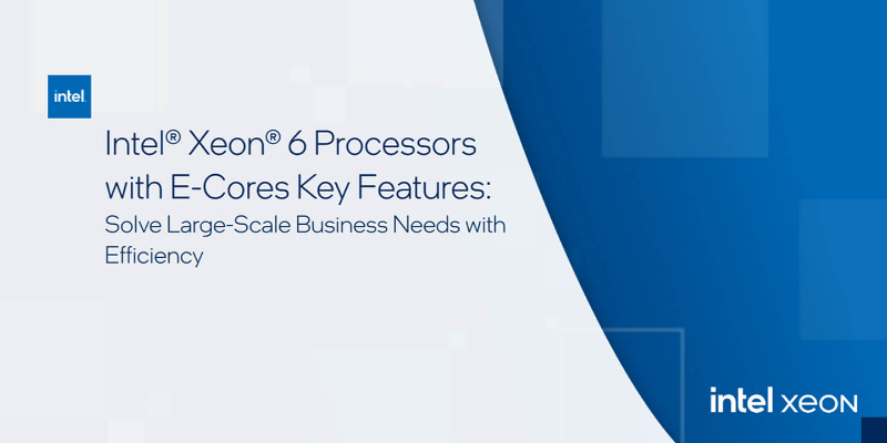 Chapter 1:Intel® Xeon® 6 Processors with E-Cores Key Features: Solve Large-Scale Business Needs with Efficiency