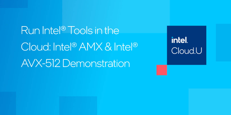 Chapter 1:Run Intel Tools in the Cloud: Intel® AMX & Intel® AVX-512 Demonstration