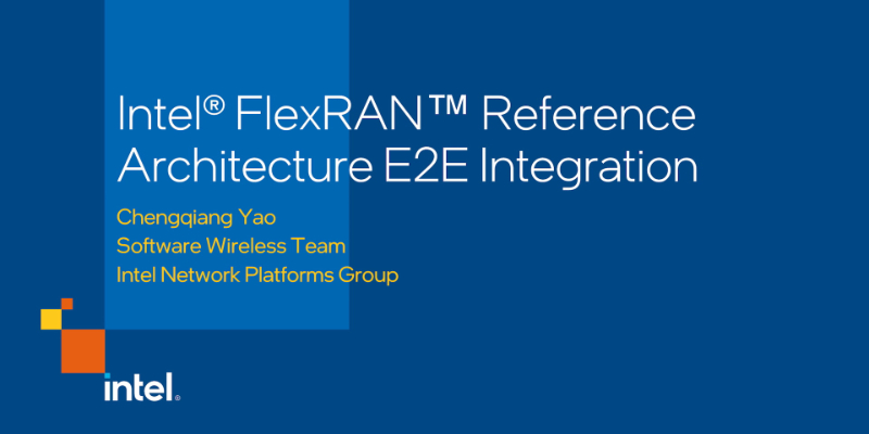 Chapter 1: Intel® FlexRAN™ Reference Architecture E2E Integration