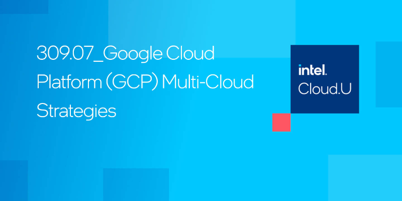 Chapter 1:Google* Cloud Platform (GCP) Multi-Cloud Strategies