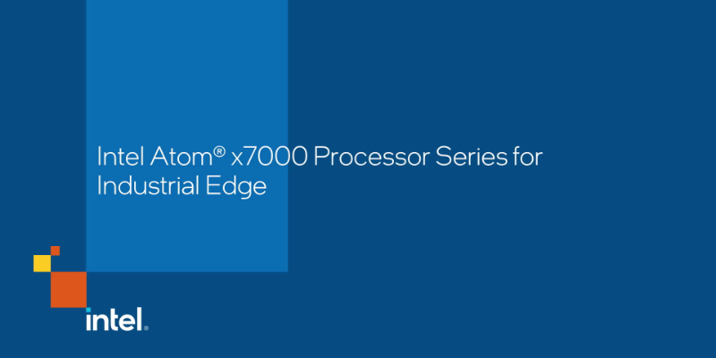 Intel Atom® x7000 Processor Series for Industrial Edge